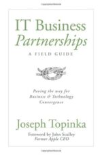IT Business Partnerships: A Field Guide: Paving the Way for Business & Technology Convergence