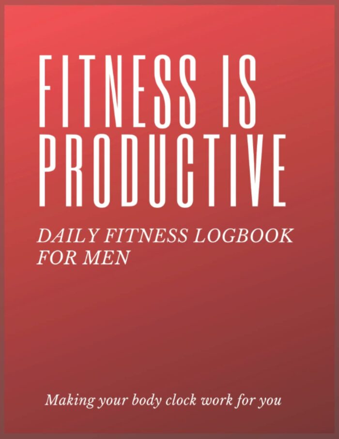 Daily Fitness Logbook for Men: Fitness is Productive Workout Journal for Personal Training, Weight Lifting and Cardio, Gym Planner for Men