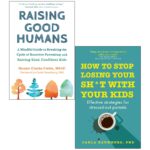 Raising Good Humans By Hunter Clarke-fields & How to Stop Losing Your Sh*t With Your Kids By Carla Naumburg PhD 2 Books Collection Set