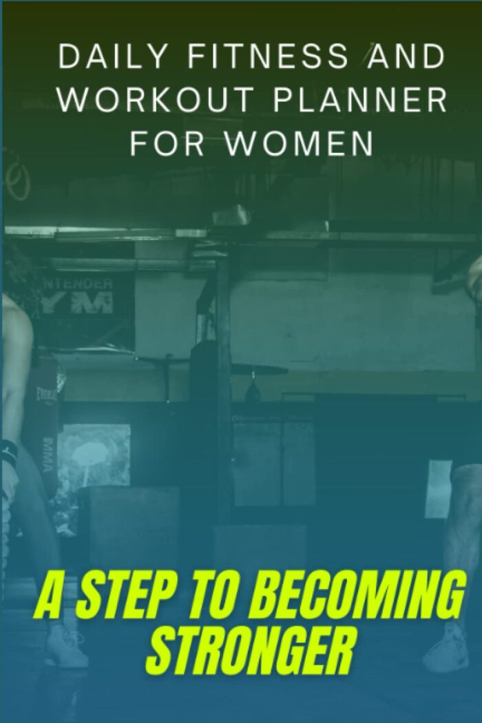 Daily Fitness and Workout Planner for Women: A Step to Becoming Stronger, Workout Journal for Personal Training, Weight Lifting and Cardio, Gym Planner for Women