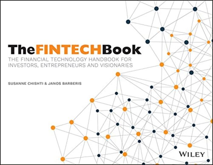 The FinTech Book : The Financial Technology Handbook for Investors, Entrepreneurs and Visionaries