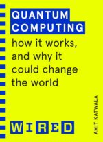 Random House Books for Young Readers Quantum Computing (WIRED guides): How It Works and How It Could Change the World