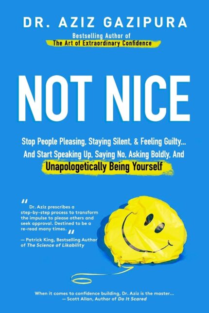 Not Nice: Stop People Pleasing, Staying Silent, & Feeling Guilty… And Start Speaking Up, Saying No, Asking Boldly, And Unapologetically Being Yourself