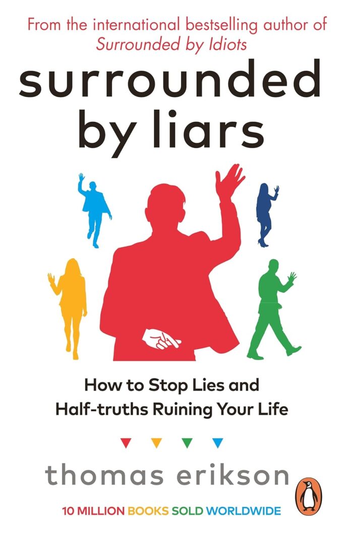 Surrounded by Liars: Or, How to Stop Half-Truths, Deception and Storyte