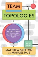 It Revolution Press Team Topologies: Organizing Business and Technology Teams for Fast Flow