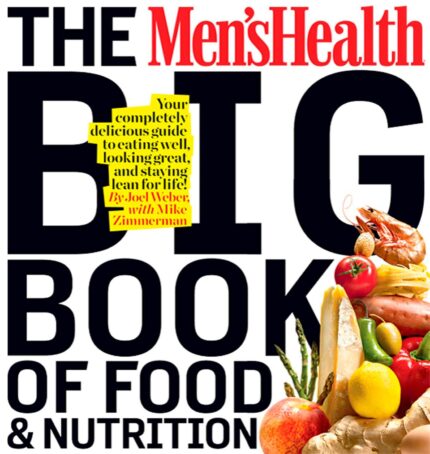 The Men’s Health Big Book of Food & Nutrition: Your Completely Delicious Guide to Eating Well, Looking Great, and Staying Lean for Life!
