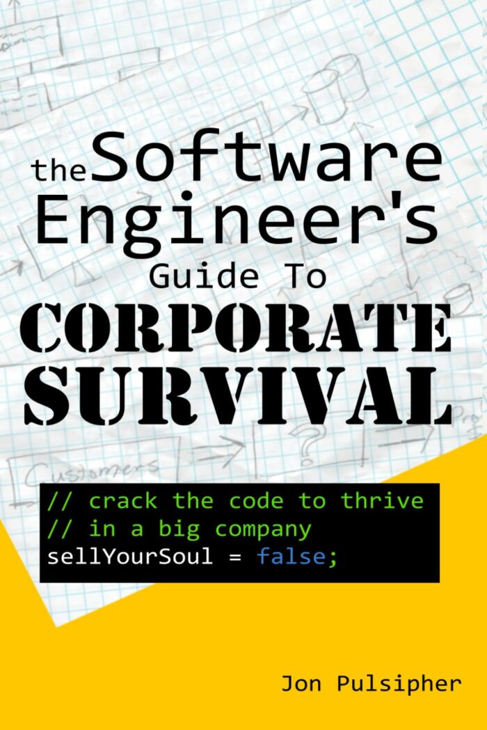The Software Engineer’s Guide to Corporate Survival