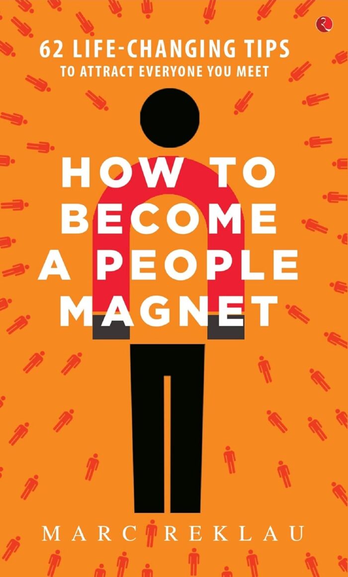 How to Become a People Magnet; 62 Life-Changing Tips to Attract Everyone You Meet