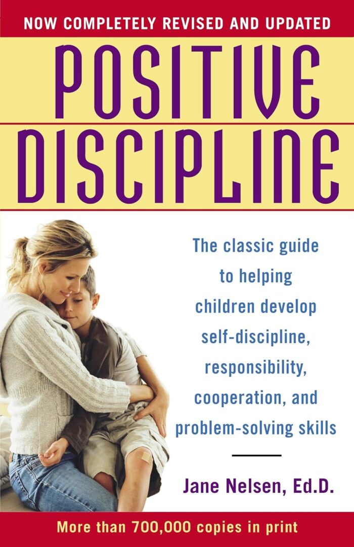 BALLANTINE GROUP Positive Discipline: The Classic Guide to Helping Children Develop Self-Discipline, Responsibility, Cooperation, and Problem-Solving Skills