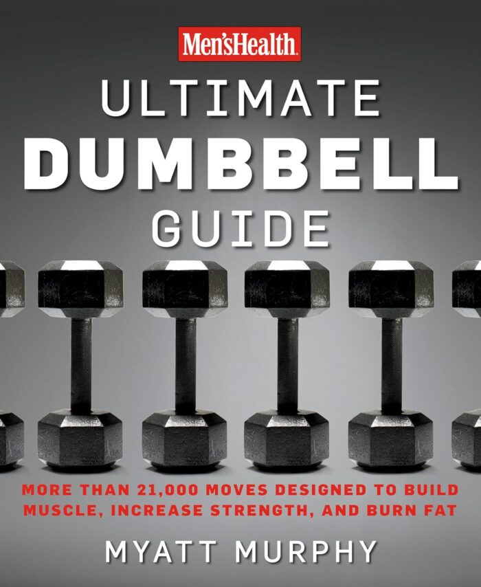 RODALE Men’s Health Ultimate Dumbbell Guide: More Than 21,000 Moves Designed to Build Muscle, Increase Strength, and Burn Fat