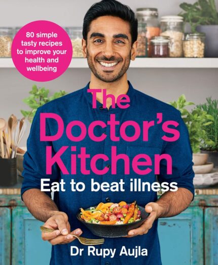 The Doctor’s Kitchen – Eat to Beat Illness: A Simple Way to Cook and Live the Healthiest, Happiest Life