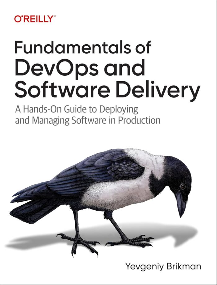 Fundamentals of Devops and Software Delivery: A Hands-On Guide to Deploying and Managing Softwar