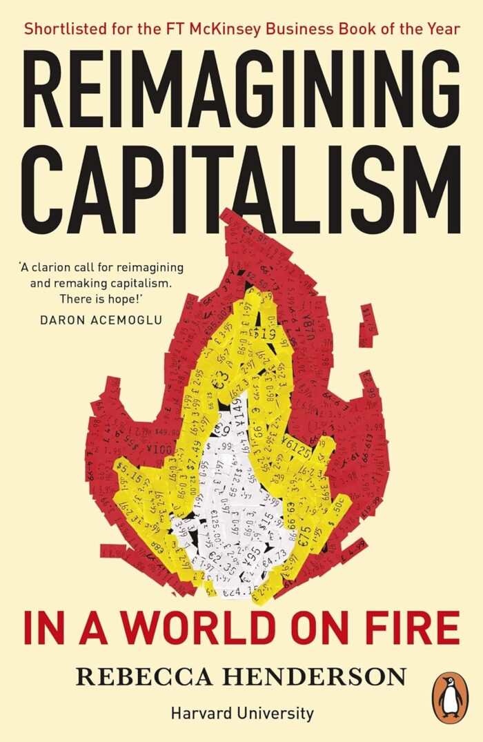 PENGUIN Reimagining Capitalism in a World on Fire: Shortlisted for the FT & McKinsey Business Book of the Year Award 2020