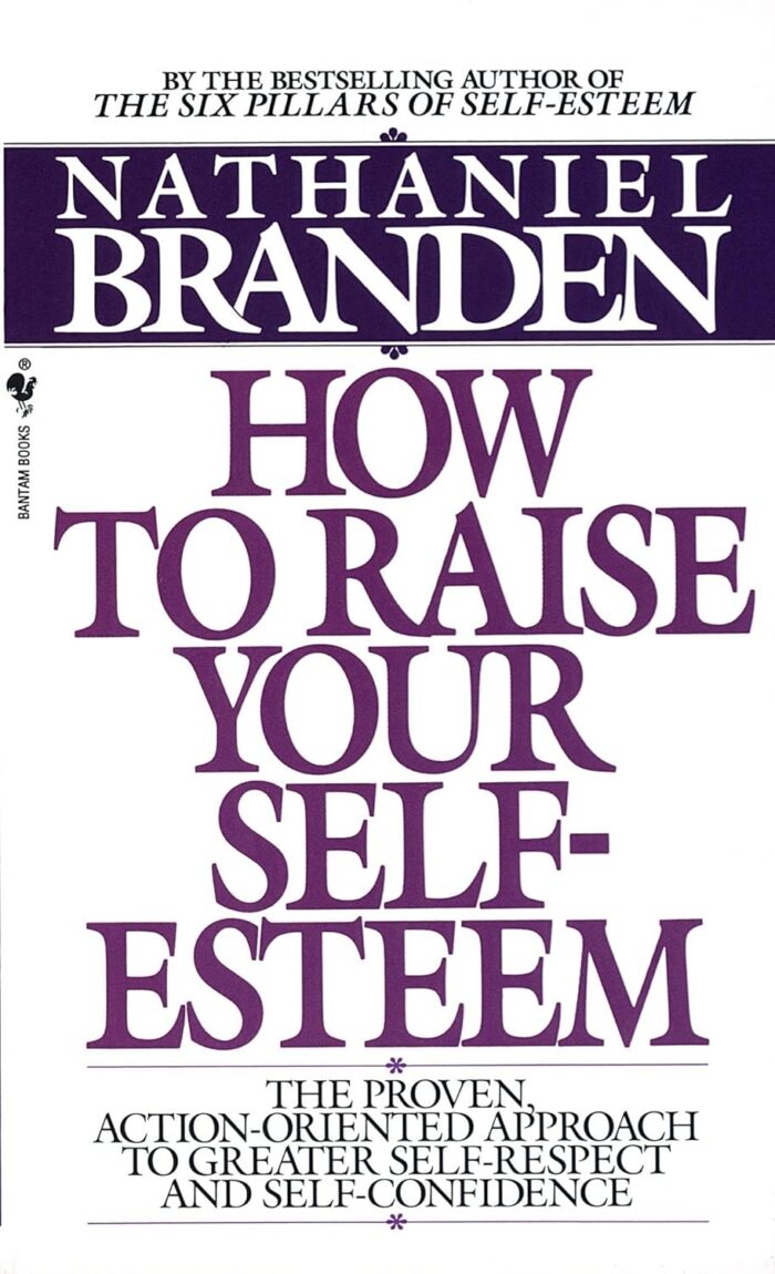 How to Raise Your Self-Esteem: The Proven Action-Oriented Approach to Greater Sel