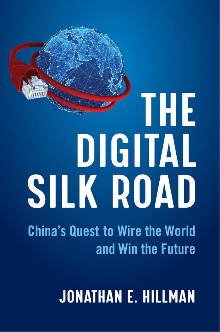 Business The Digital Silk Road: China’s Quest to Wire the World and Win the Future