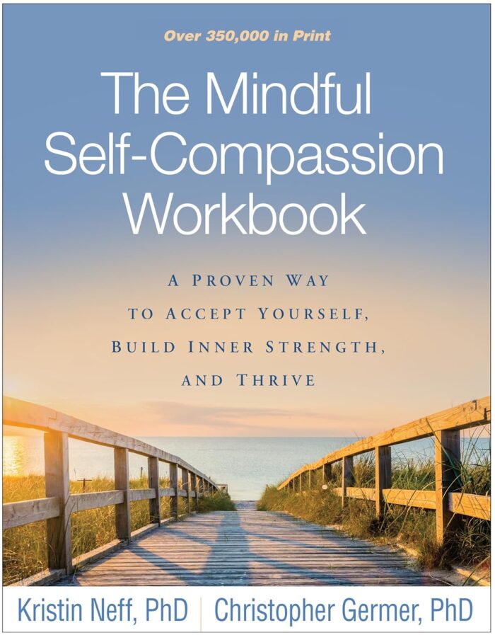 Guilford Publications The Mindful Self-Compassion Workbook: A Proven Way to Accept Yourself, Build Inner Strength, and Thrive