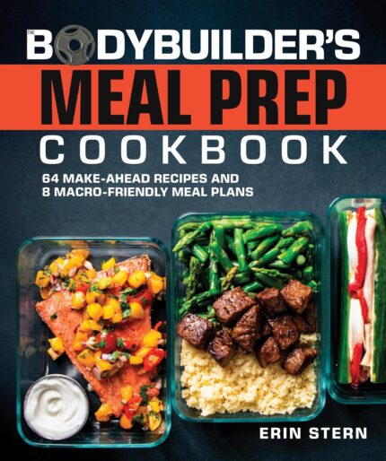 The Bodybuilder’s Meal Prep Cookbook: 64 Make-Ahead Recipes and 8 Macro-Friendly Meal Plans