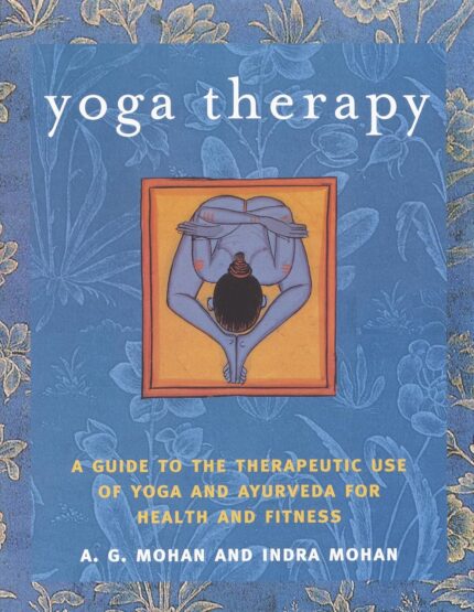 Shambhala Publications Yoga Therapy: A Guide to the Therapeutic Use of Yoga and Ayurveda for Health and Fitness