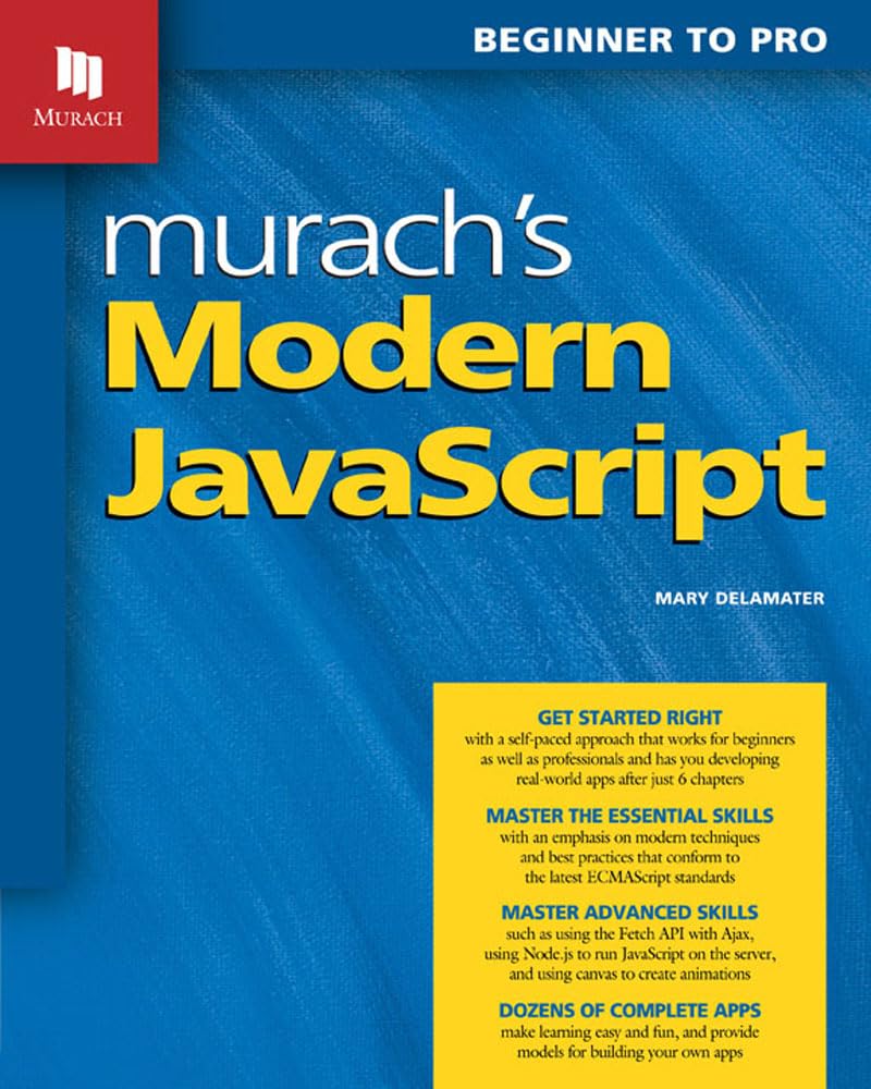 Murach’s Modern JavaScript: Programming Guide for Web Browsers: Essential Skills, Object Development & Professional Techniques for Building Dynamic Websites – JavaScript Book for Beginners & Advanced
