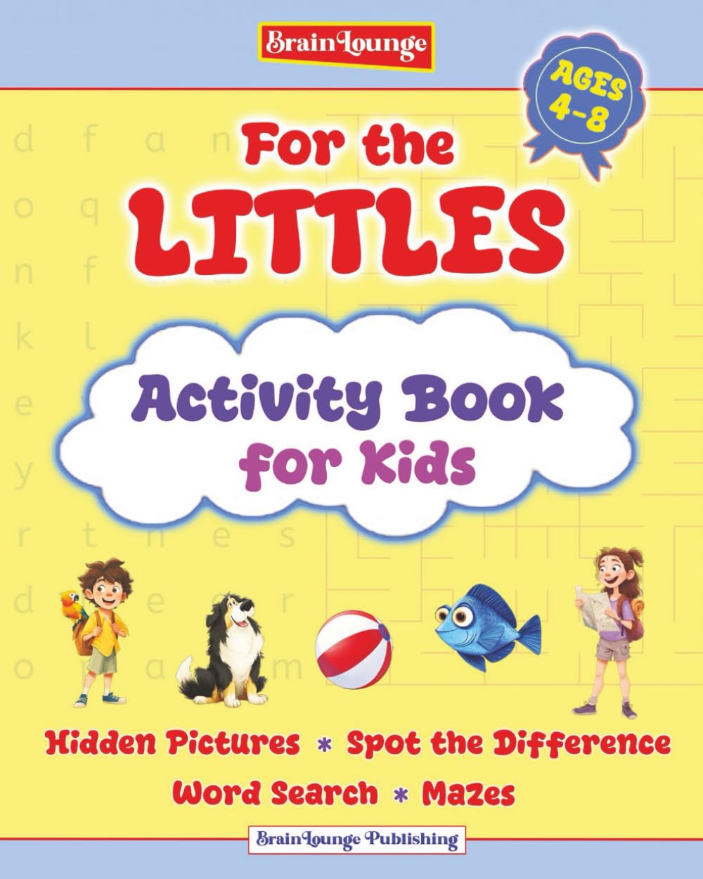 FOR THE LITTLES- Activity Book for Kids Ages 4-8. Colorful, Fun, and Challenging Puzzles including Hidden Pictures, Word Searches, Spot the Difference, and Mazes! (BrainLounge)