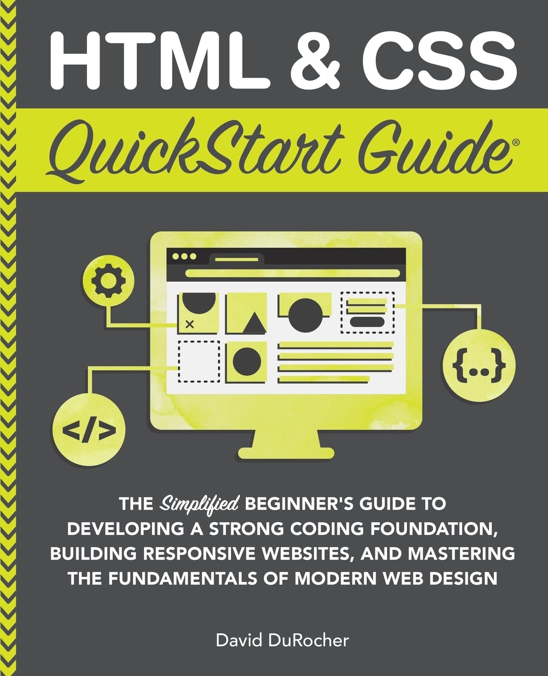 HTML and CSS QuickStart Guide: The Simplified Beginners Guide to Developing a Strong Coding Foundation, Building Responsive Websites, and Mastering … (Coding & Programming – QuickStart Guides)