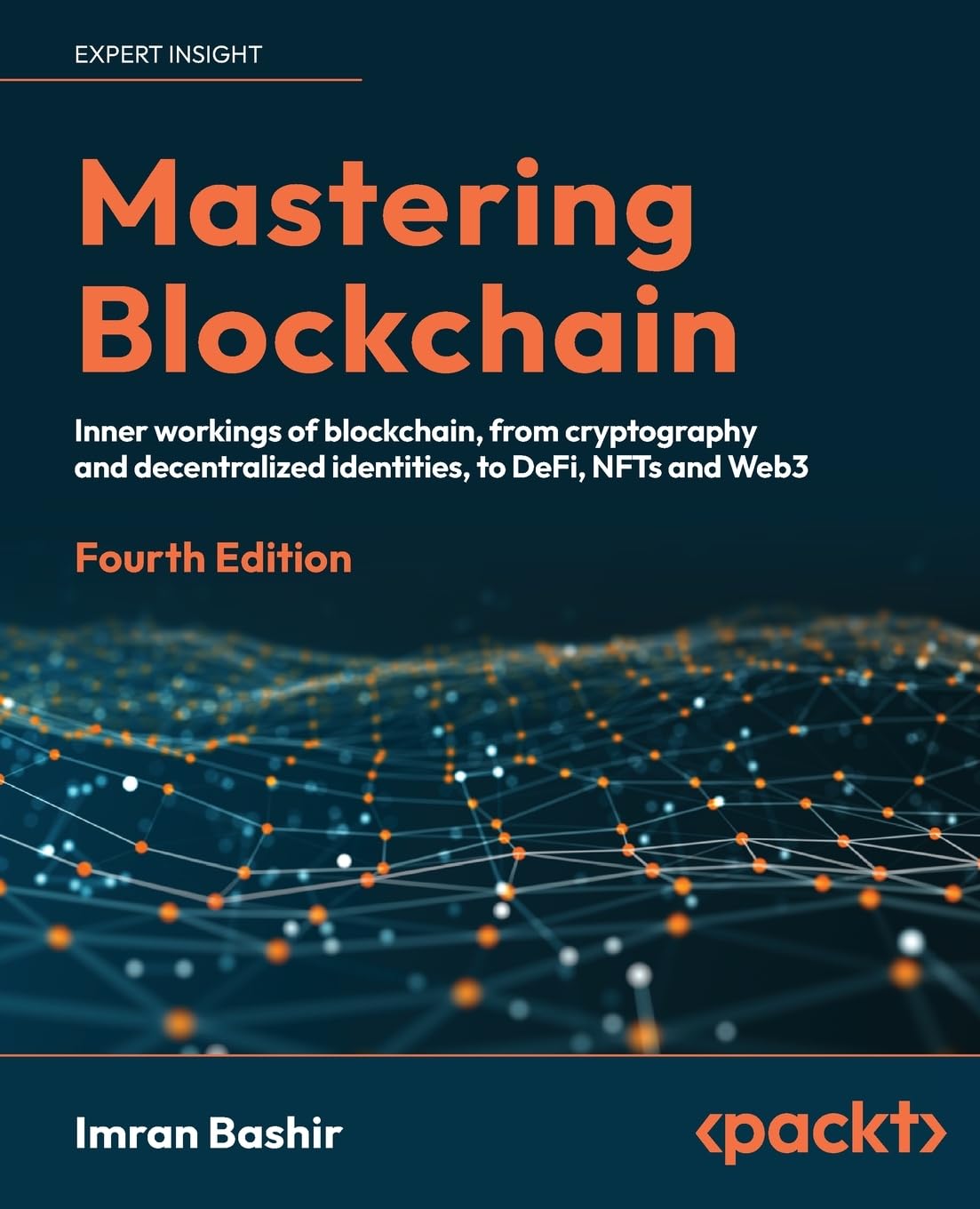 Mastering Blockchain: Inner workings of blockchain, from cryptography and decentralized identities, to DeFi, NFTs and Web3, 4th Edition