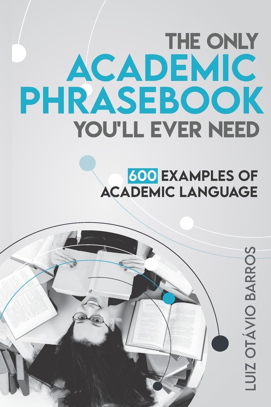 The Only Academic Phrasebook You’ll Ever Need: 600 Examples of Academic Language (Academic English Unlocked)