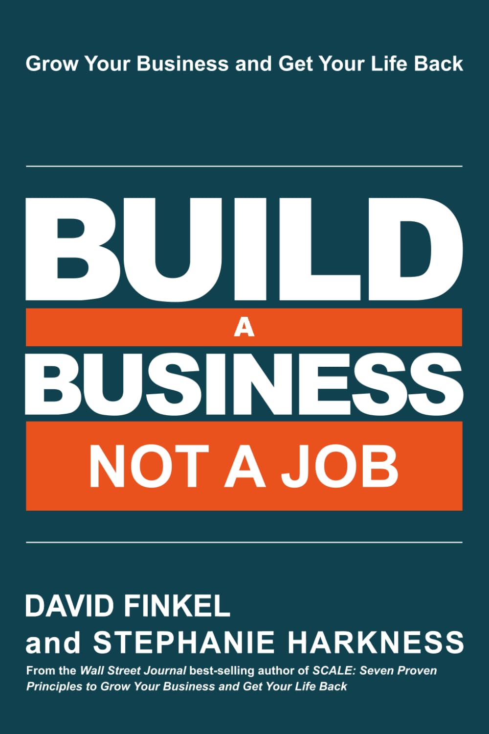 Build a Business Not a Job: Grow Your Business & Get Your Life Back