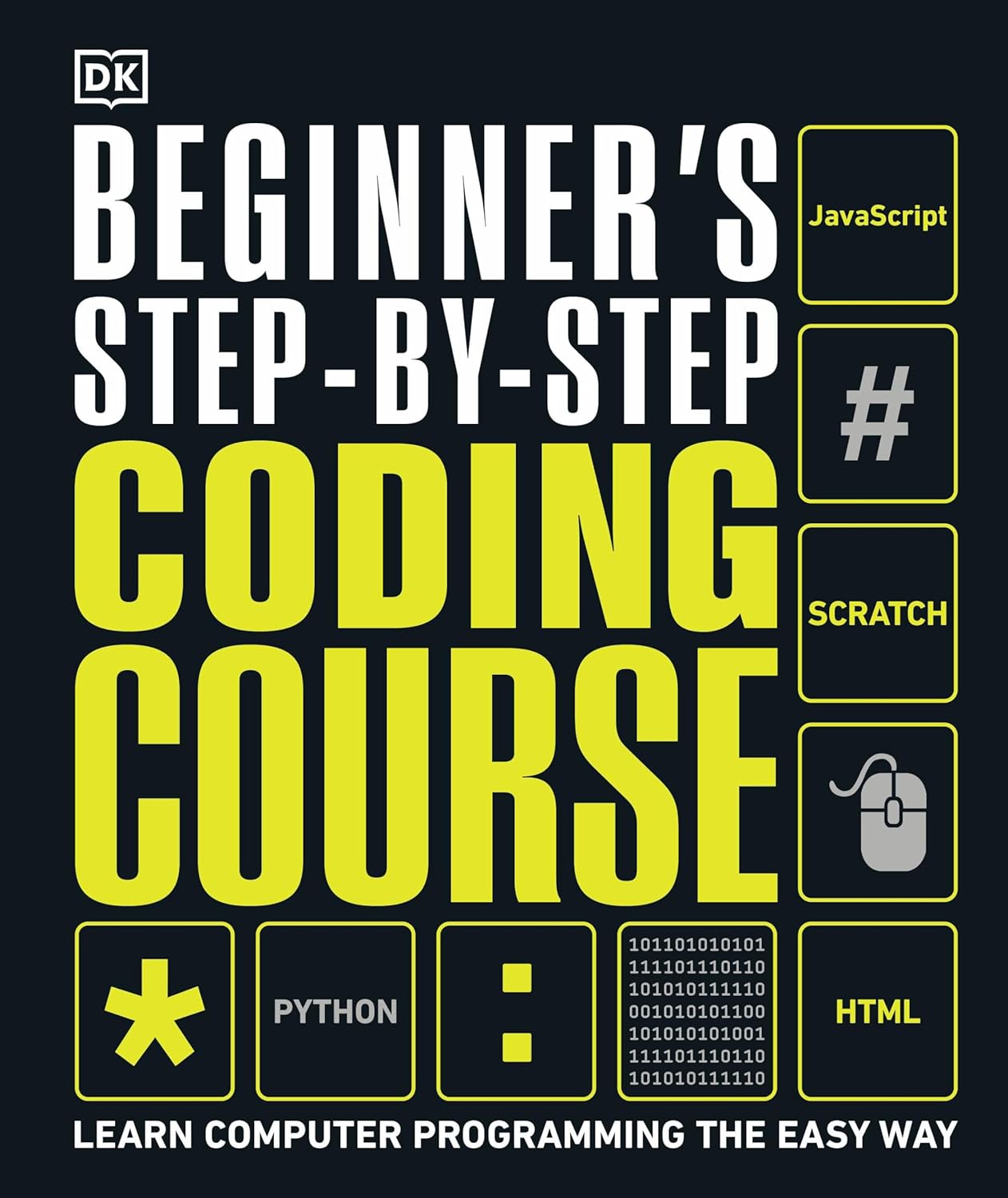 Beginner’s Step-by-Step Coding Course: Learn Computer Programming the Easy Way (DK Complete Courses)