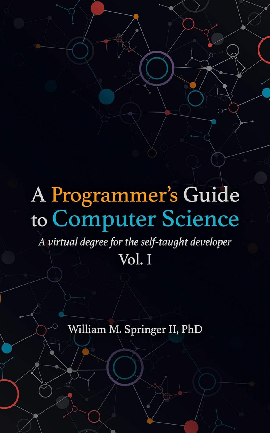 A Programmer’s Guide to Computer Science: A virtual degree for the self-taught developer