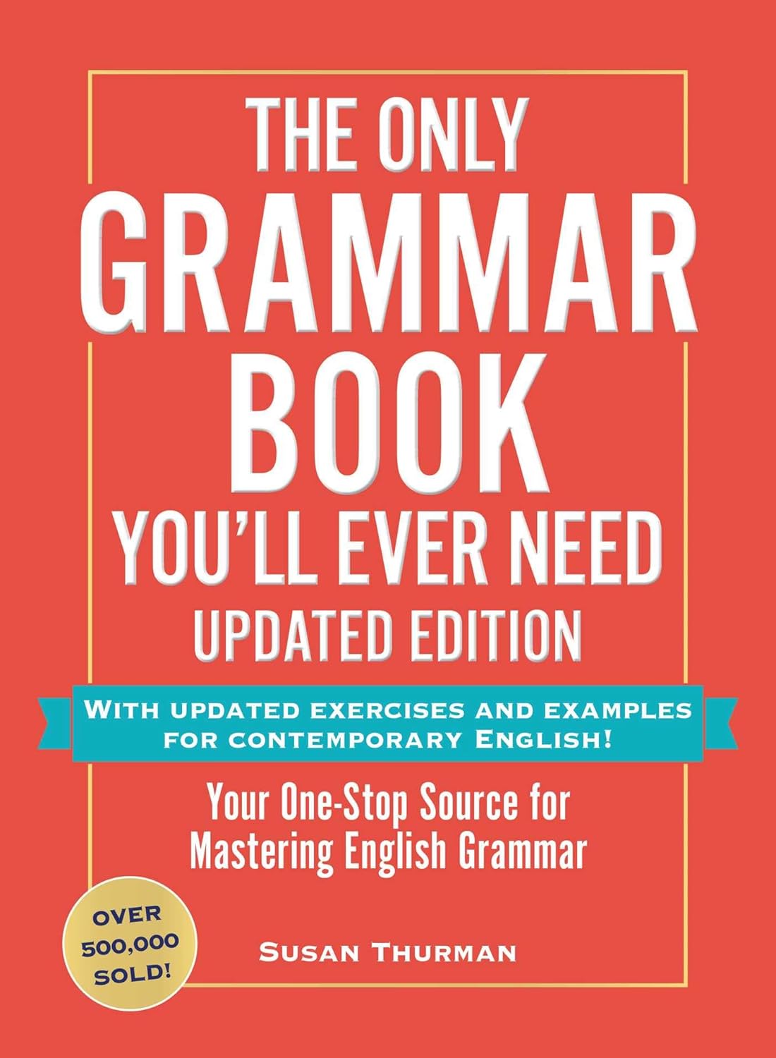 The Only Grammar Book You’ll Ever Need, Updated Edition: Your One-Stop Source for Mastering English Grammar