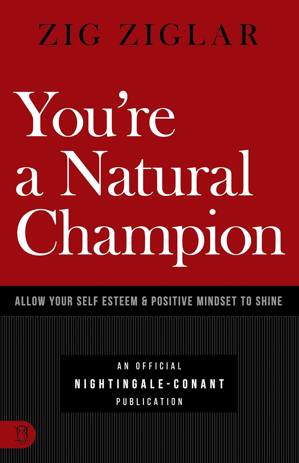 You’re a Natural Champion: Allow Your Self-Esteem & Positive Mindset to Shine (Official Nightingale Conant Publication)