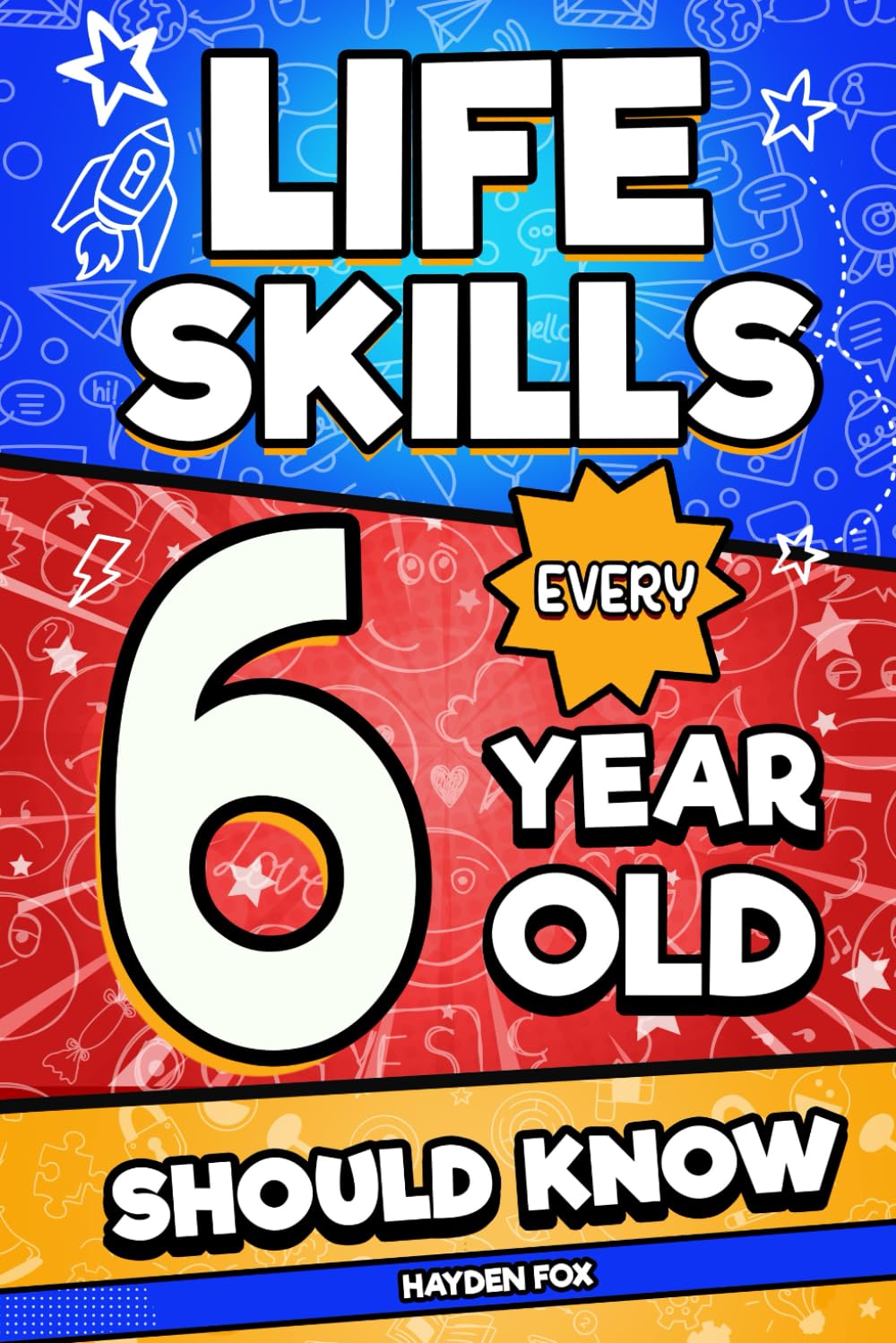 Life Skills Every 6 Year Old Should Know: An Essential Book For Young Boys and Girls To Unlock Their Secret Superpowers and Be Successful, Healthy, and Happy (Life Skills Every Kid Should Know)