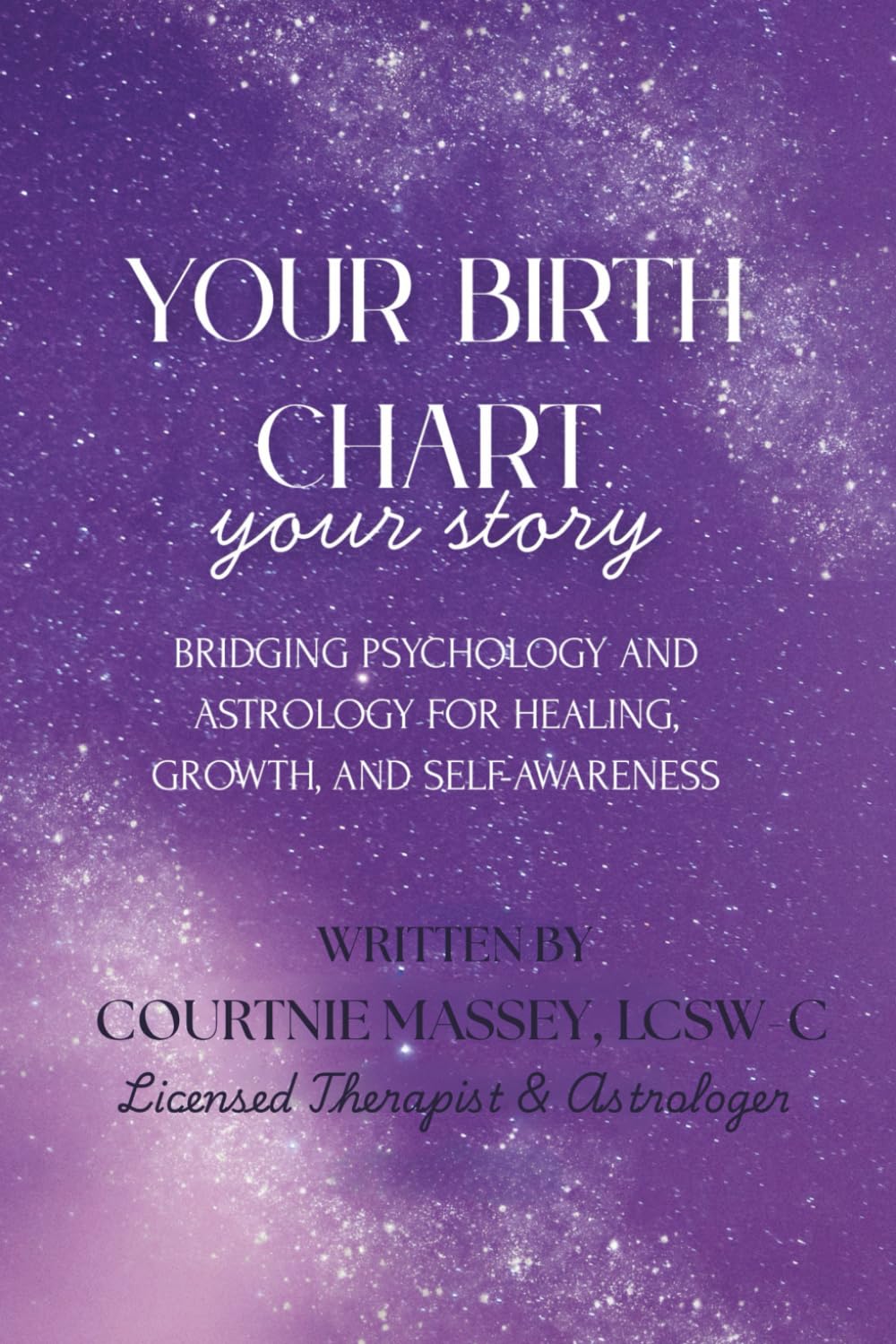 Your Birth Chart, Your Story: Bridging Psychology and Astrology for Healing, Growth, and Self-Awareness