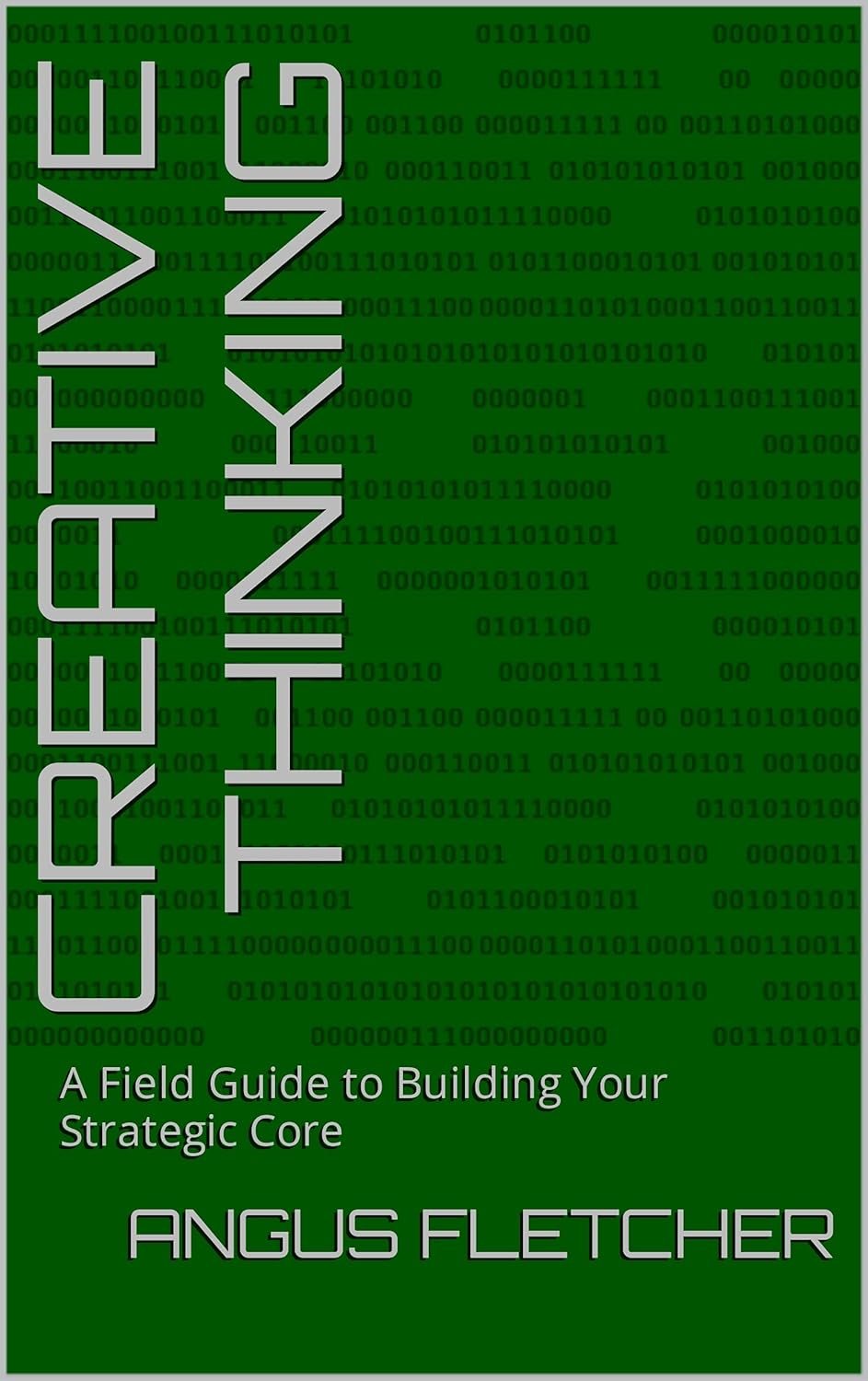 Creative Thinking: A Field Guide to Building Your Strategic Core