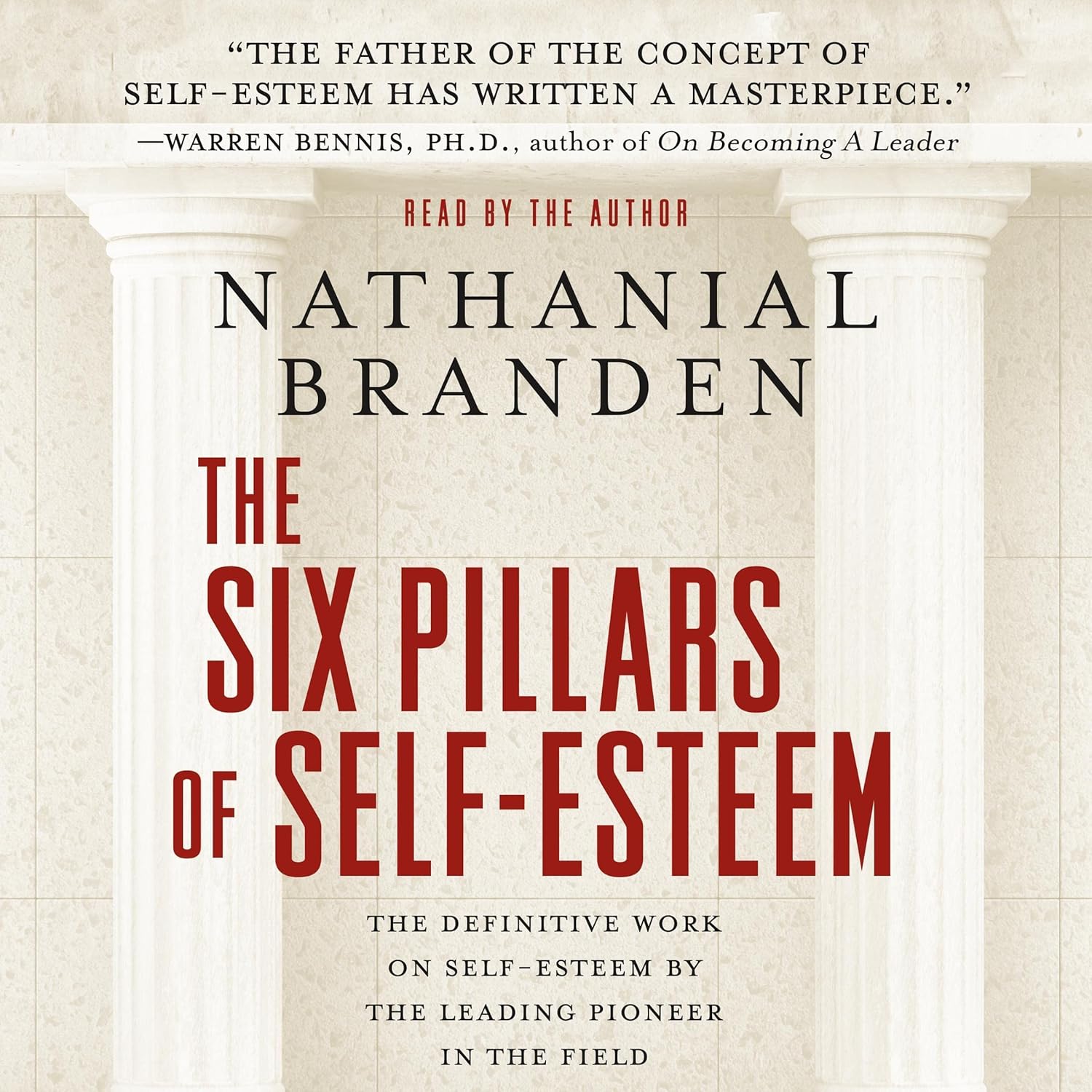 The Six Pillars of Self-Esteem: The Definitive Work on Self-Esteem by the Leading Pioneer in the Field