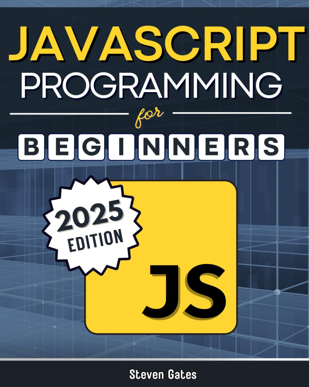 JavaScript Programming for Beginners: Learn to Code with the Web’s Most Popular Language Through Hands-On Projects, Real-World Skills, and a Step-by-Step Beginner’s Guide