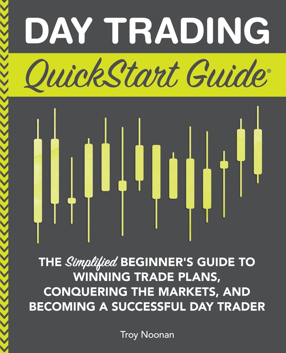 Day Trading QuickStart Guide: The Simplified Beginner’s Guide to Winning Trade Plans, Conquering the Markets, and Becoming a Successful Day Trader (Trading & Investing – QuickStart Guides)