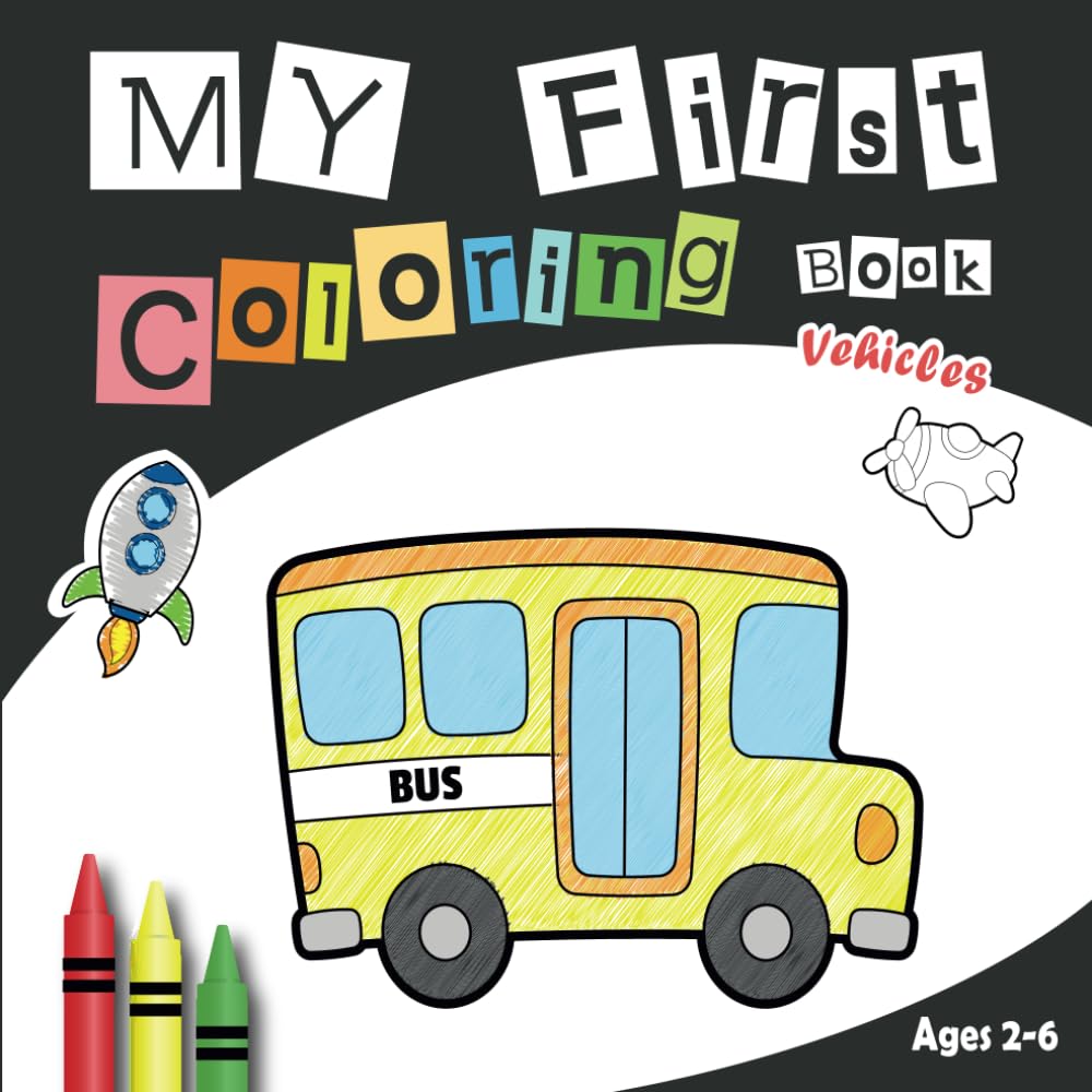 My First Coloring Book Vehicles: + 50 Vehicles to Color, Trucks, Planes, Trains, Tractors, Rescue, Space | bold lines and simple | For Toddlers (Ages 2-6)