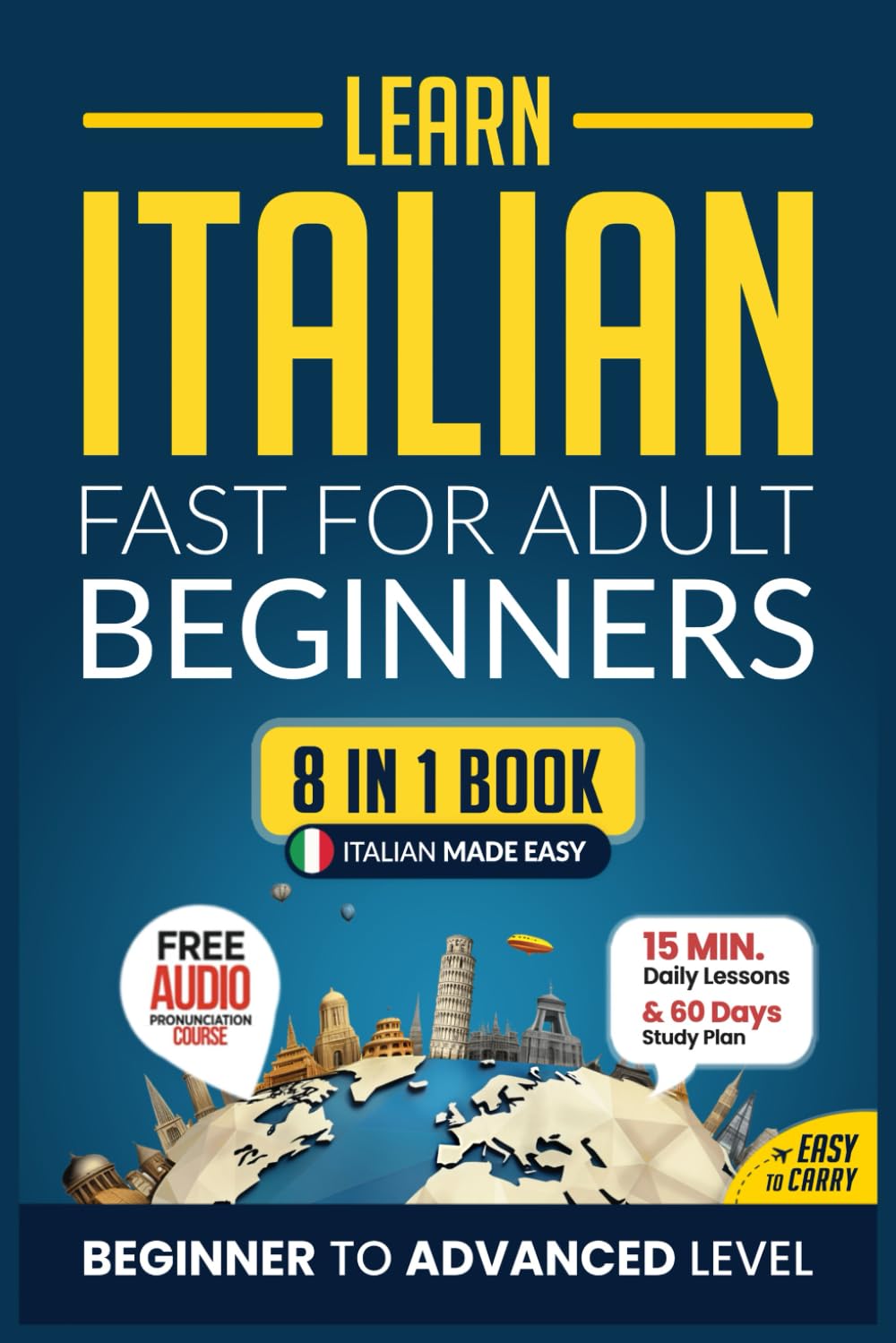 Learn Italian Fast for Adult Beginners: 8-in-1 Workbook: From Beginner to Advanced: 15-Minute Daily Lessons and Exercises, Short Stories, Plus a Rich Vocabulary Collection (Easy Italian)