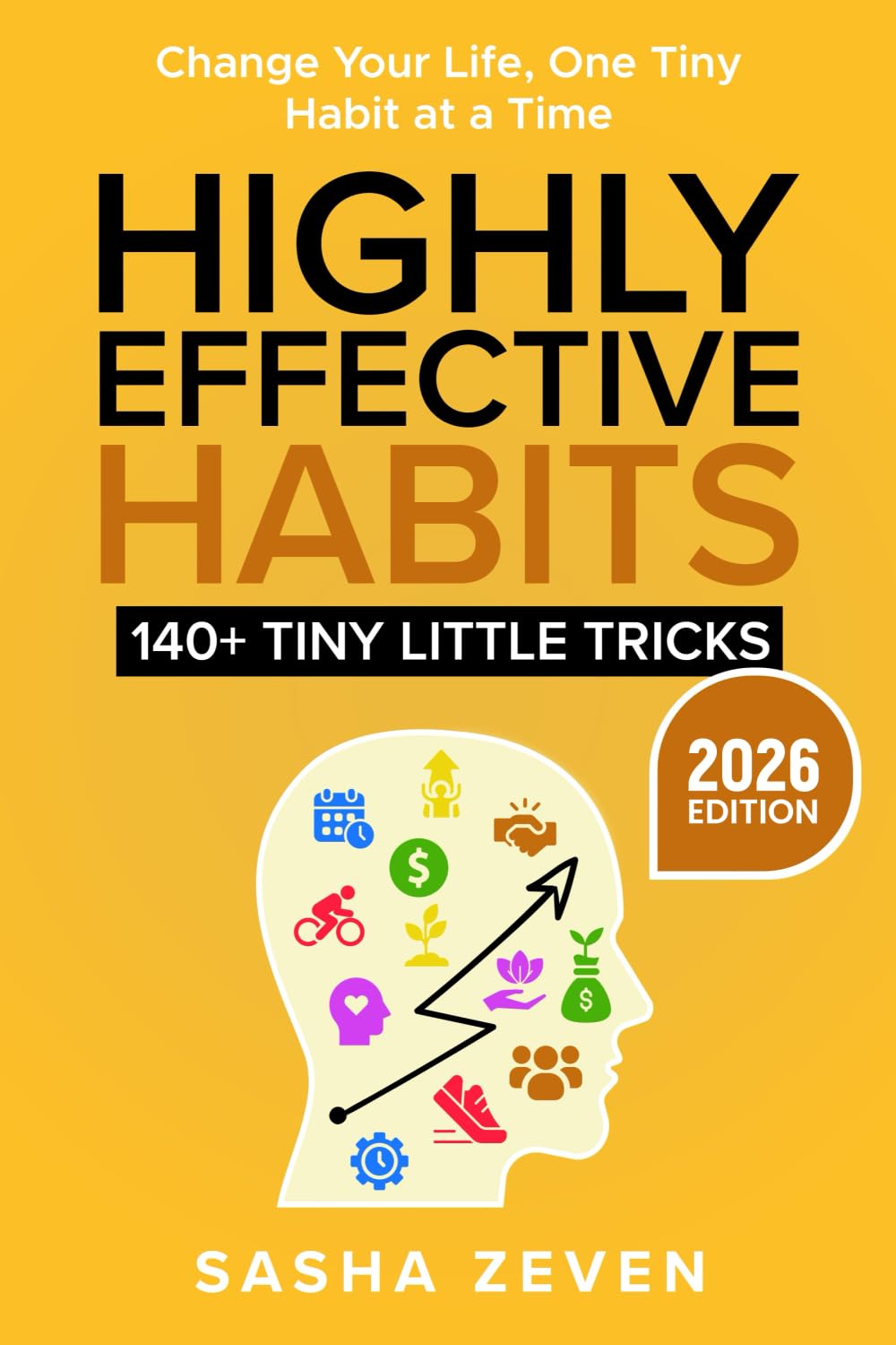 Highly Effective Habits, 140+ Tiny Little Tricks: Practical Transformation Guide – How to Break Bad Habits, Stop Being Lazy and Uncover Millionaire Success (EASY WINS SERIES)