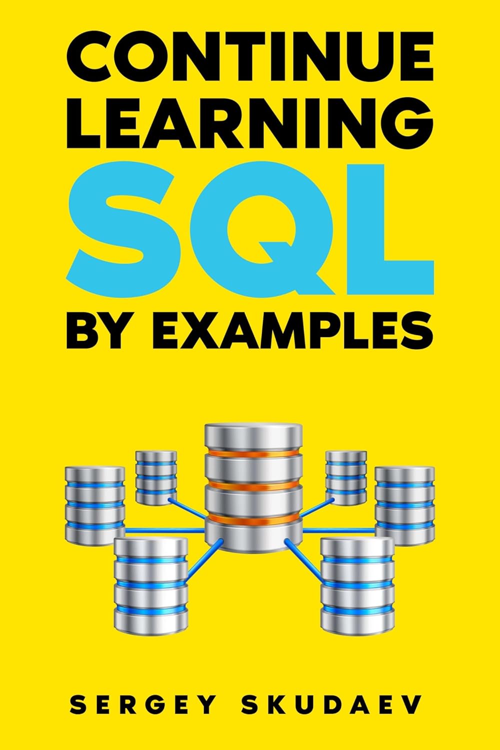 Continue Learning SQL By Examples: One Hundred Examples of SQL Queries, Stored Procedures, and Functions for MySQL (Learn SQL Book 2)