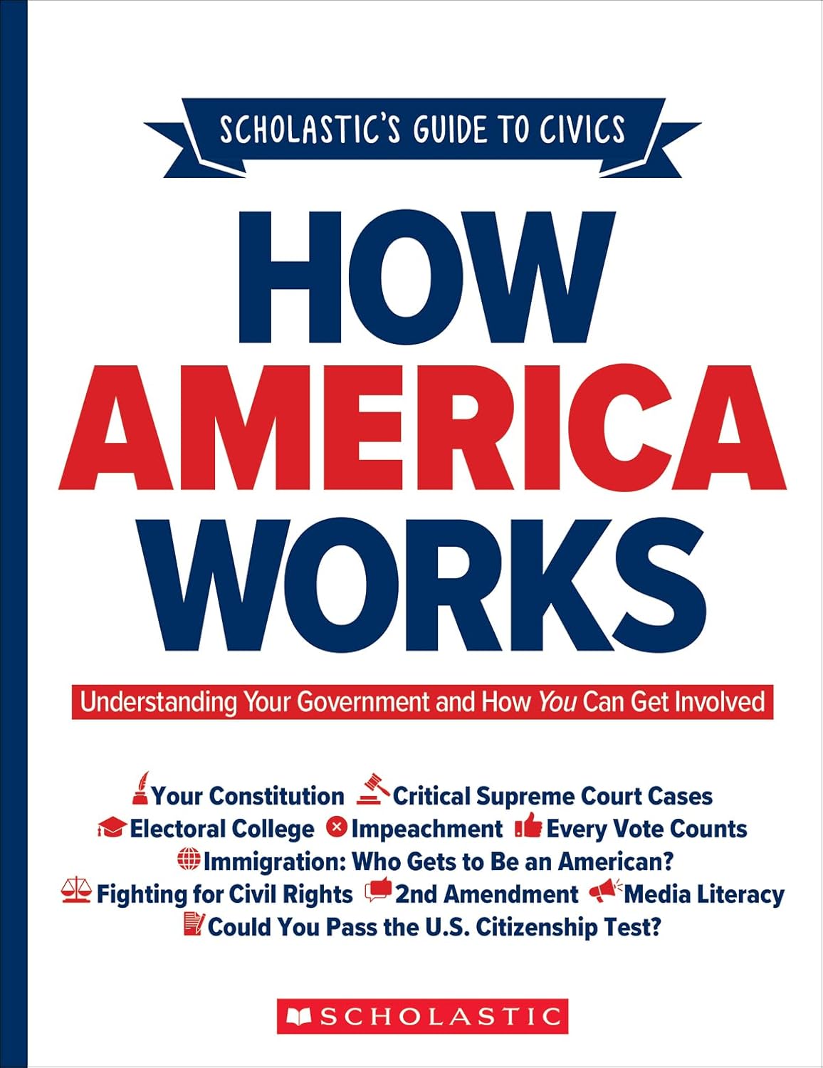 Scholastic’s Guide to Civics: How America Works: Understanding Your Government and How You Can Get Involved