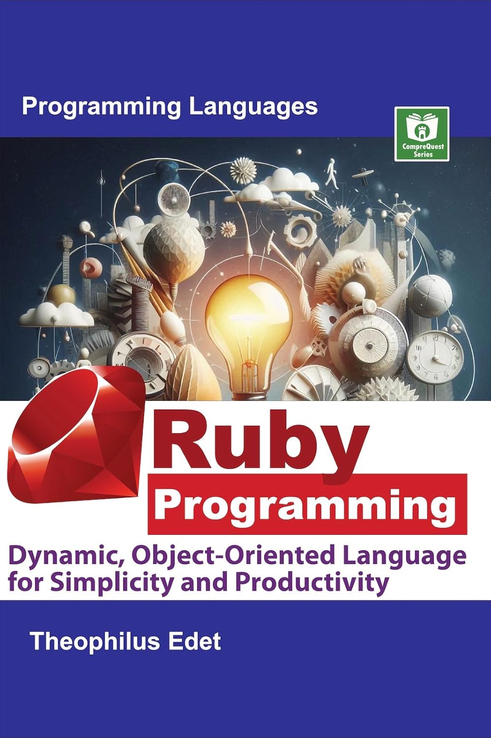 Ruby Programming: Dynamic, Object-Oriented Language for Simplicity and Productivity (Mastering Programming Languages Series)