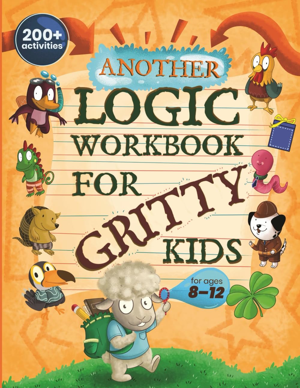 Another Logic Workbook for Gritty Kids: Spatial Reasoning, Math Puzzles, Word Games, Logic Problems, Focus Activities, Two-Player Games. (Develop … & STEM Skills in Kids Ages 8, 9, 10, 11, 12.)