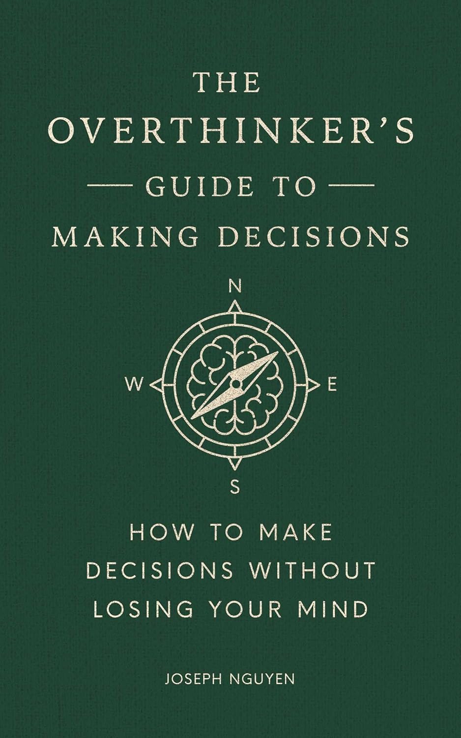 The Overthinker’s Guide to Making Decisions: How to Make Decisions without Losing Your Mind (Books By Joseph Nguyen)