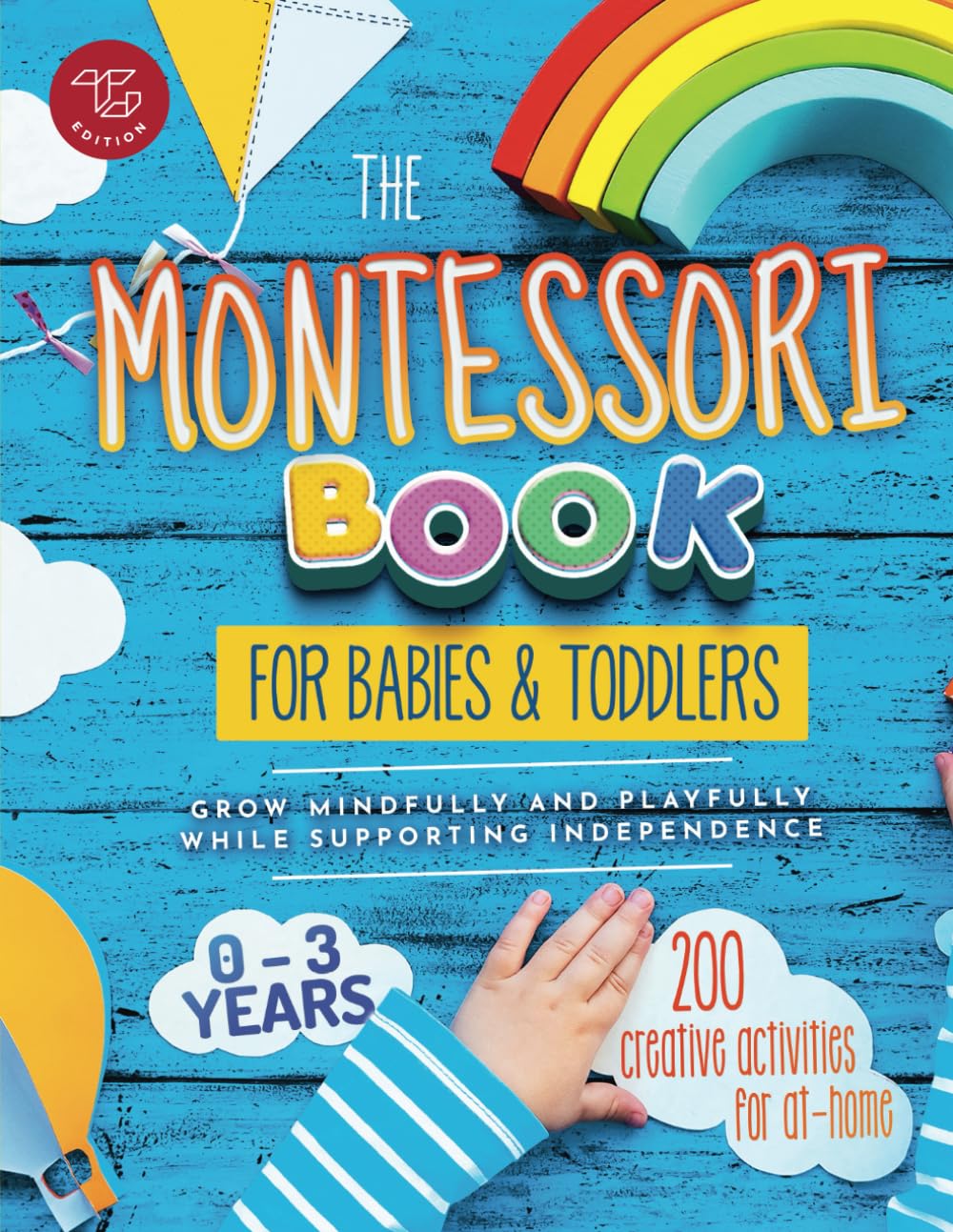 The Montessori Book for Babies and Toddlers: 200 creative activities for at-home to help children from ages 0 to 3 – grow mindfully and playfully while supporting independence (Montessori at home)