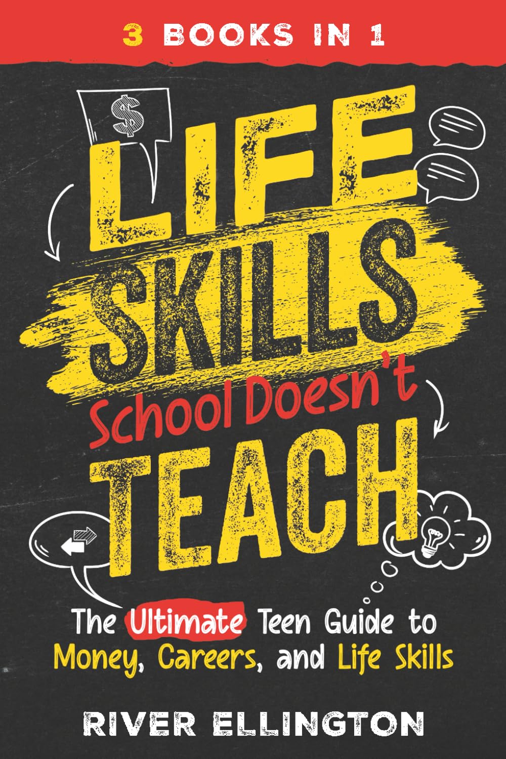 Life Skills School Doesn’t Teach: The Ultimate Teen Guide to Money, Careers, and Life Skills (Teen Life)