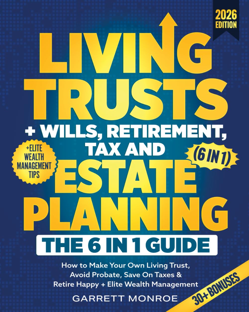 Living Trusts + Wills, Retirement, Tax & Estate Planning – The 6-in-1 Guide: How to Make Your Own Living Trust, Avoid Probate, Save On Taxes & Retire Happy + Elite Wealth Management (Wealth Strategy)
