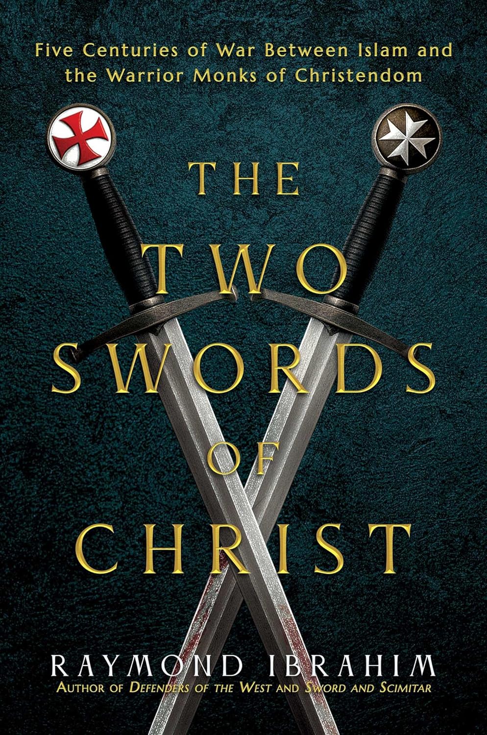 The Two Swords of Christ: Five Centuries of War between Islam and the Warrior Monks of Christendom